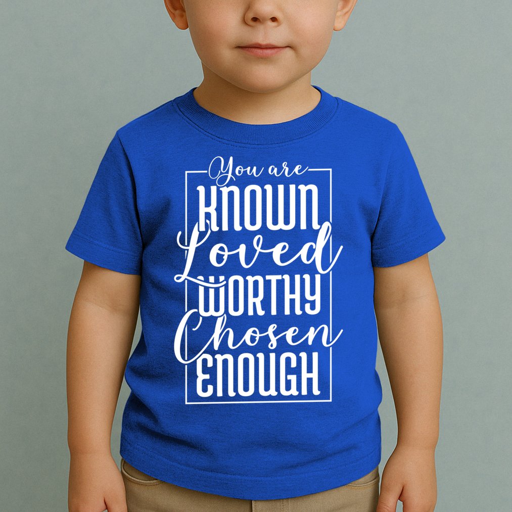 You Are Known Loved Worthy Chosen Enough Adoption Mom Funny Gift Toddler T-Shirt