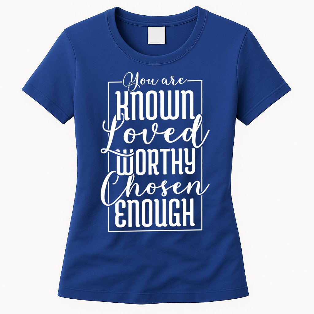 You Are Known Loved Worthy Chosen Enough Adoption Mom Funny Gift Womens T-Shirt