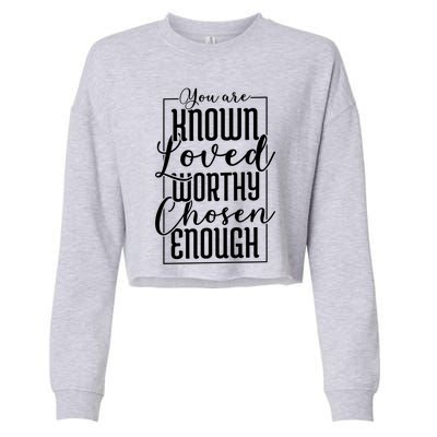 You Are Known Loved Worthy Chosen Enough Adoption Mom Funny Gift Cropped Pullover Crew