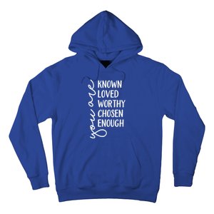 You Are Known Loved Worthy Chosen Enough Christian Gift Hoodie