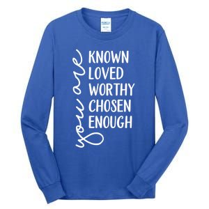 You Are Known Loved Worthy Chosen Enough Christian Gift Tall Long Sleeve T-Shirt