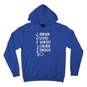 You Are Known Loved Worthy Chosen Enough Christian Gift Tall Hoodie