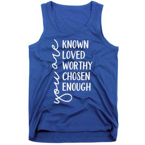 You Are Known Loved Worthy Chosen Enough Christian Gift Tank Top