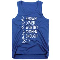 You Are Known Loved Worthy Chosen Enough Christian Gift Tank Top