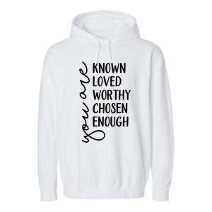 You Are Known Loved Worthy Chosen Enough Christian Gift Garment-Dyed Fleece Hoodie