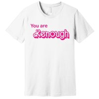 You Are Kenough Premium T-Shirt