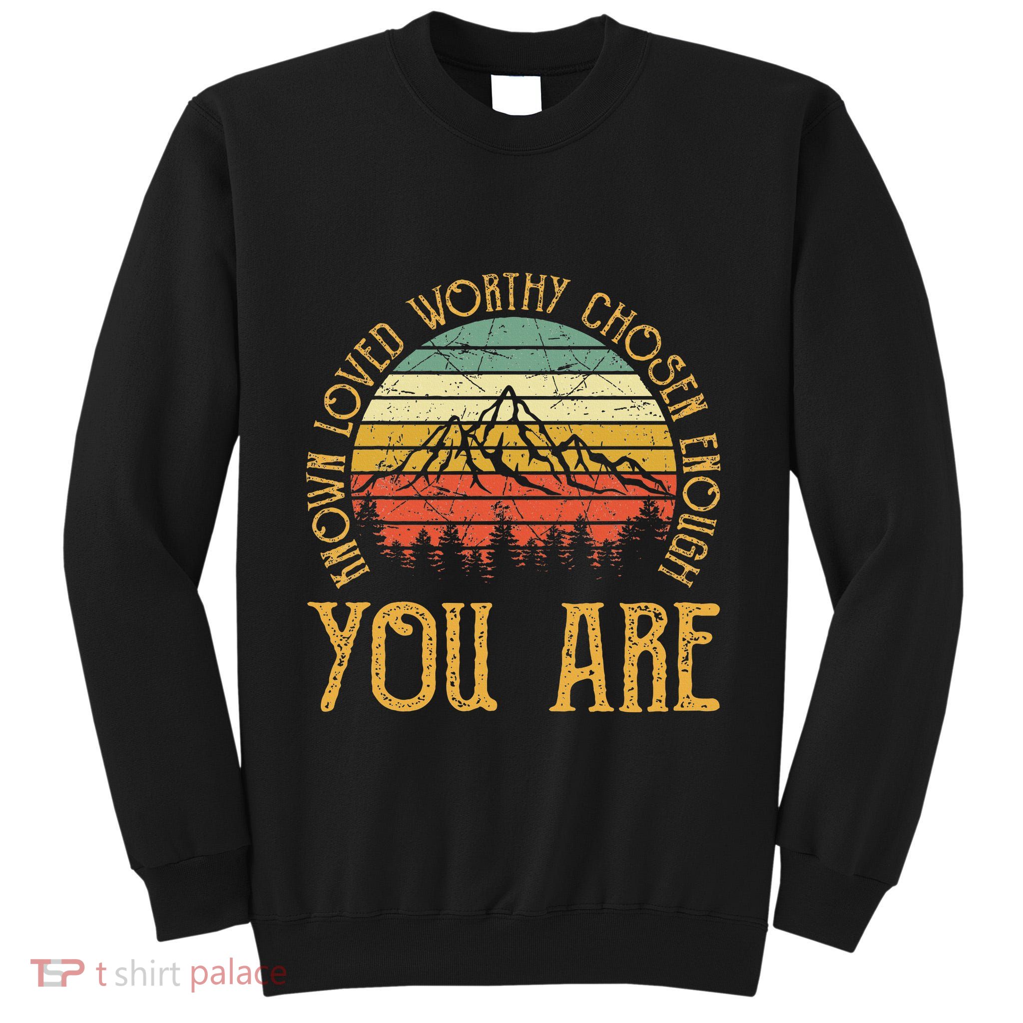 You Are Known Loved Worthy Chosen Enough Christian Tall Sweatshirt