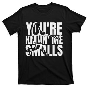 You Are Killing Me Smalls Baseball T-Shirt