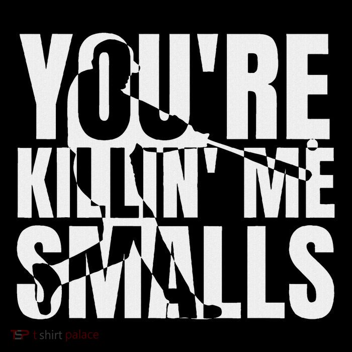 You Are Killing Me Smalls Baseball T-Shirt