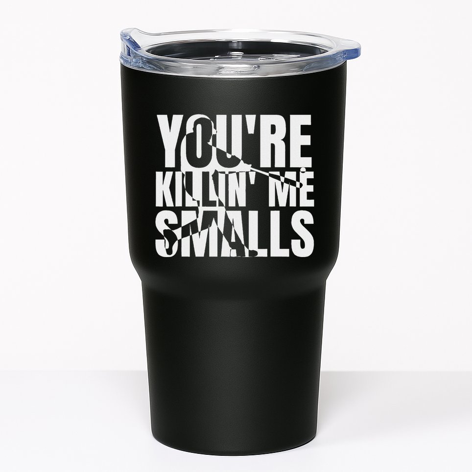 You Are Killing Me Smalls Baseball Tumbler