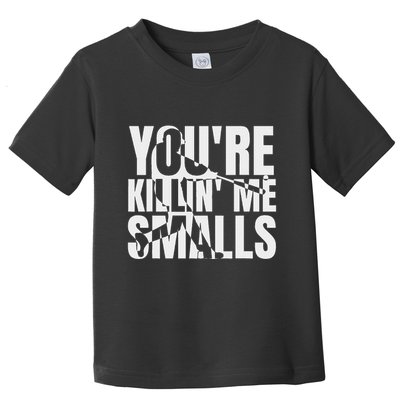 You Are Killing Me Smalls Baseball Toddler T-Shirt