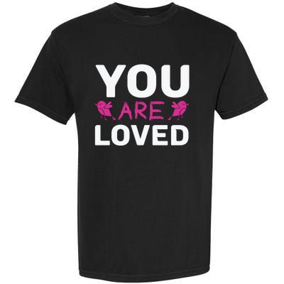 You Are Loved Garment-Dyed Heavyweight T-Shirt