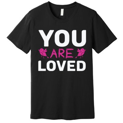 You Are Loved Premium T-Shirt