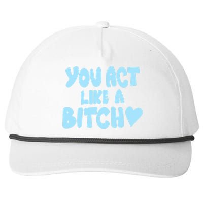 You Act Like A Bitch Snapback Five-Panel Rope Hat