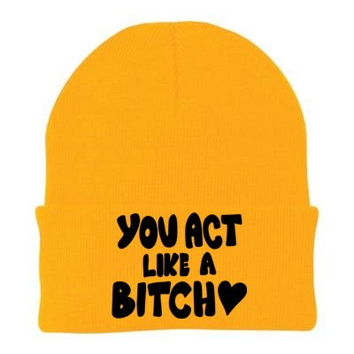 You Act Like A Bitch Knit Cap Winter Beanie