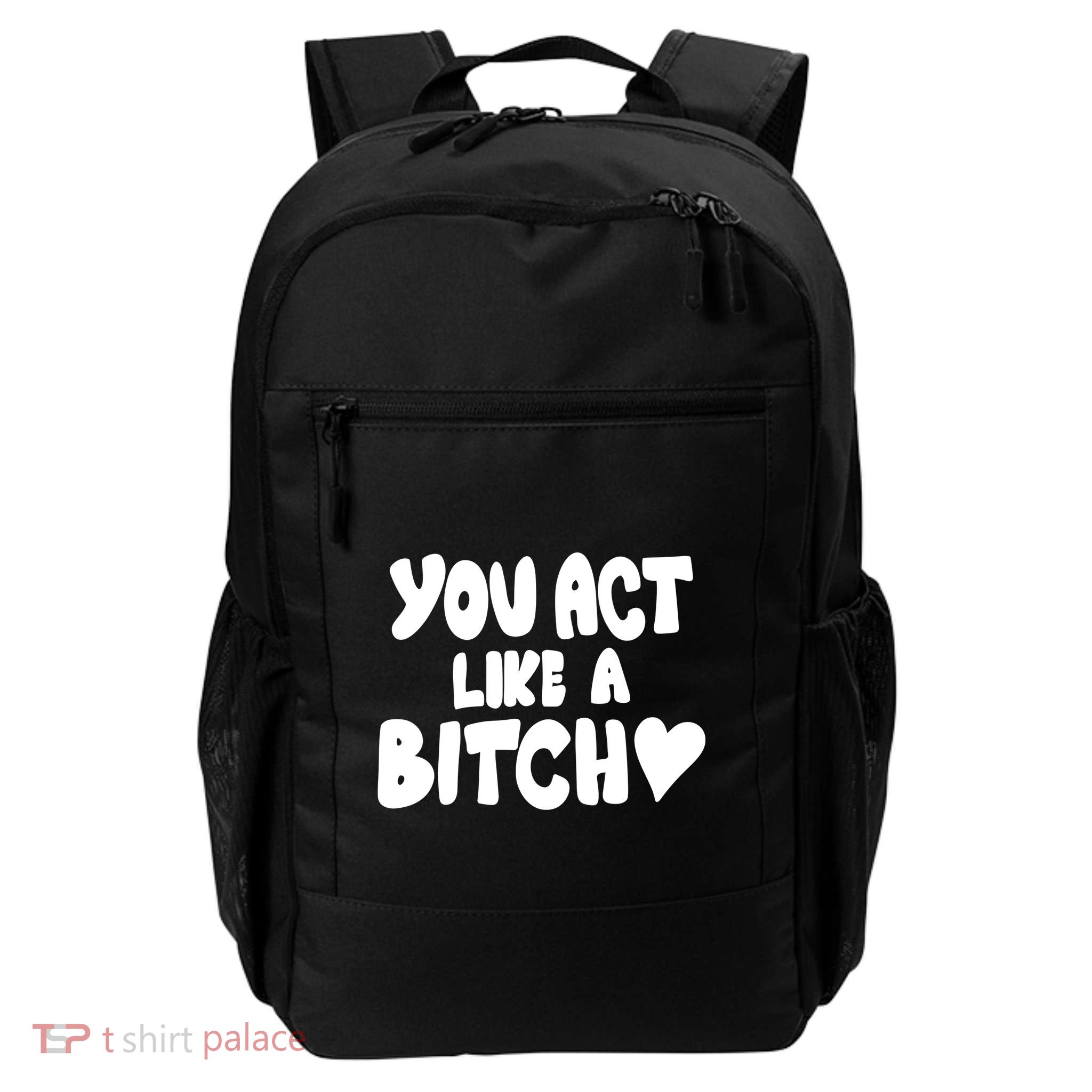 You Act Like A Bitch Backpack