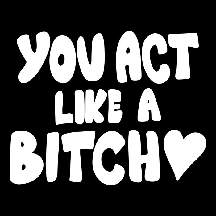You Act Like A Bitch Youth Performance Sprint T-Shirt