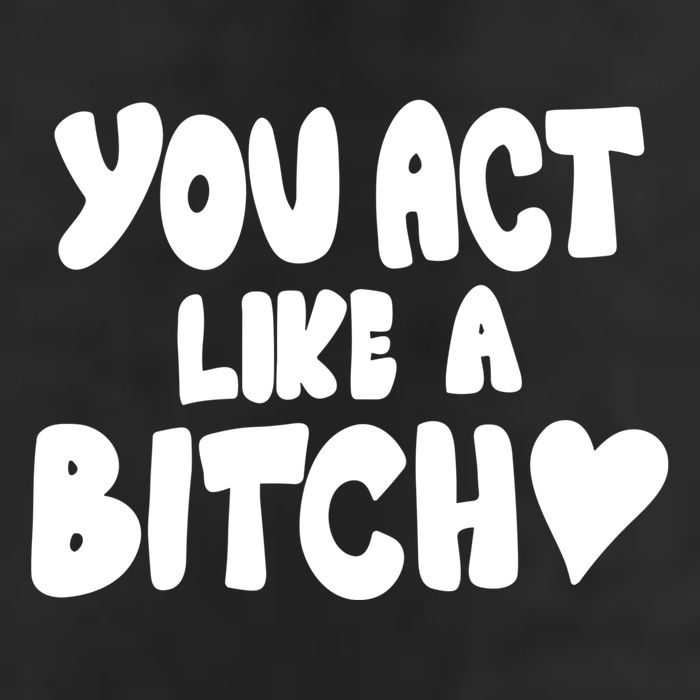 You Act Like A Bitch Golf Towel