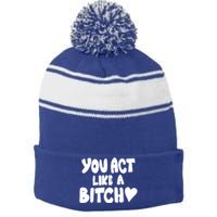 You Act Like A Bitch Stripe Pom Pom Beanie