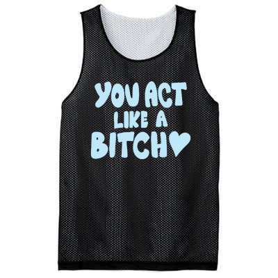 You Act Like A Bitch Mesh Reversible Basketball Jersey Tank