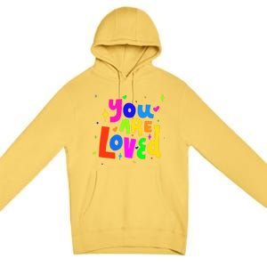 You Are Loved Colorful Quote Cute Gift Premium Pullover Hoodie