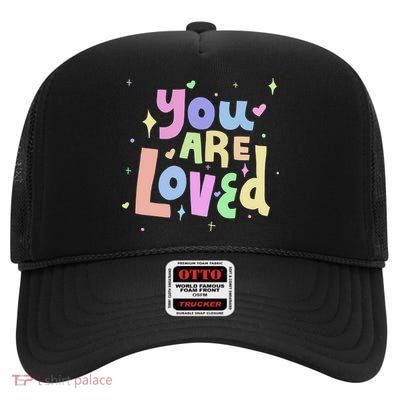 You Are Loved Colorful Quote Cute Gift High Crown Mesh Back Trucker Hat