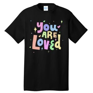 You Are Loved Colorful Quote Cute Gift Tall T-Shirt