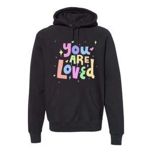 You Are Loved Colorful Quote Cute Gift Premium Hoodie