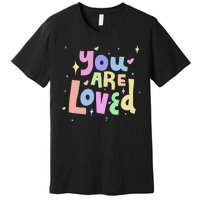 You Are Loved Colorful Quote Cute Gift Premium T-Shirt