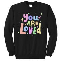 You Are Loved Colorful Quote Cute Gift Tall Sweatshirt