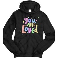 You Are Loved Colorful Quote Cute Gift Tie Dye Hoodie