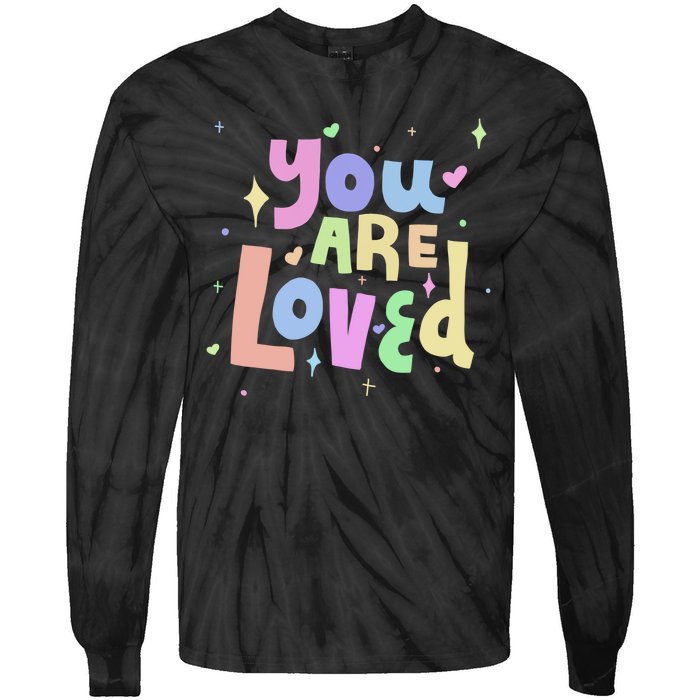 You Are Loved Colorful Quote Cute Gift Tie-Dye Long Sleeve Shirt