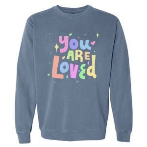 You Are Loved Colorful Quote Cute Gift Garment-Dyed Sweatshirt