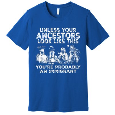 Your Ancestors Look Like This YouRe Probably An Immigrant Premium T-Shirt