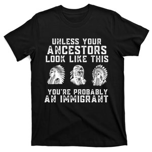 Your Ancestors Look Like This YouRe Probably An Immigrant T-Shirt