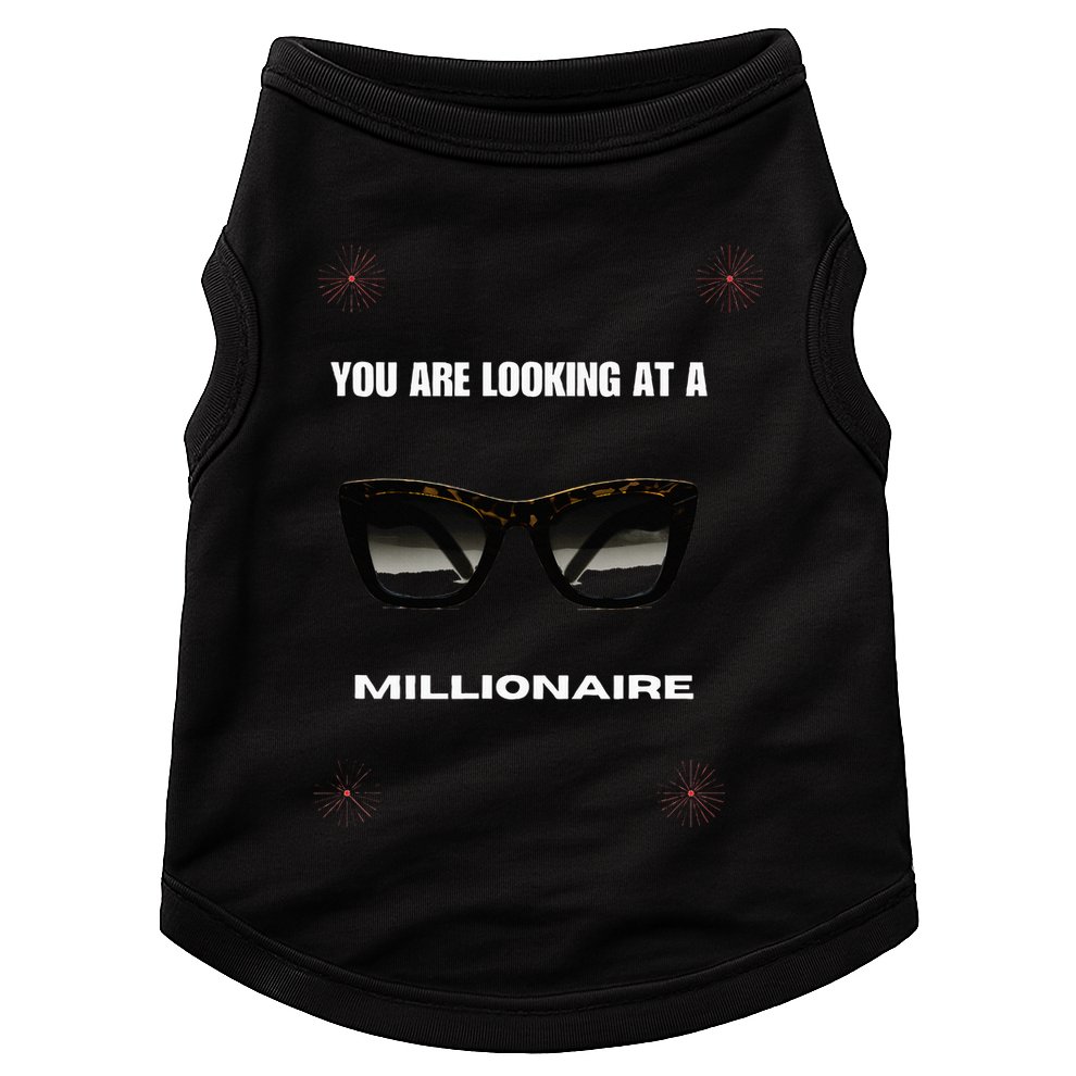 You Are Looking At A Millionaire Doggie Tank