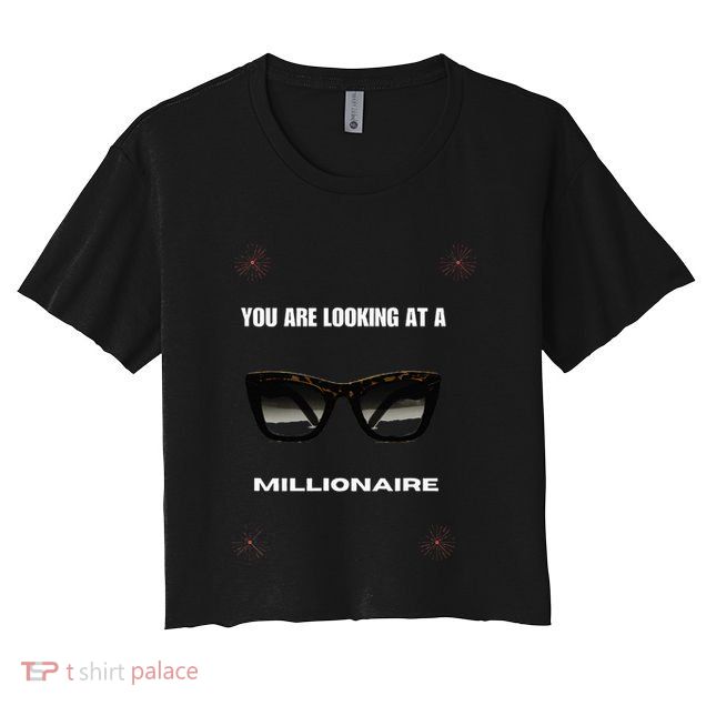 You Are Looking At A Millionaire Crop Top
