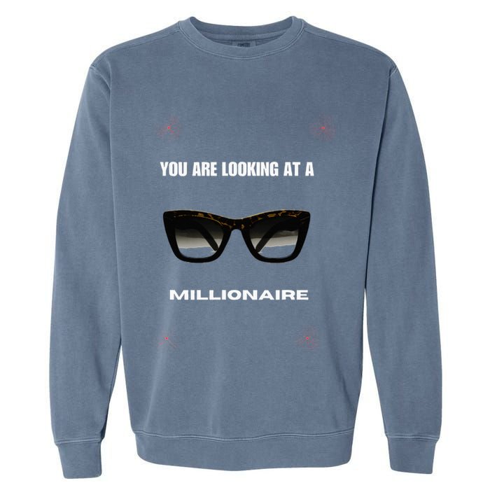 You Are Looking At A Millionaire Garment-Dyed Sweatshirt