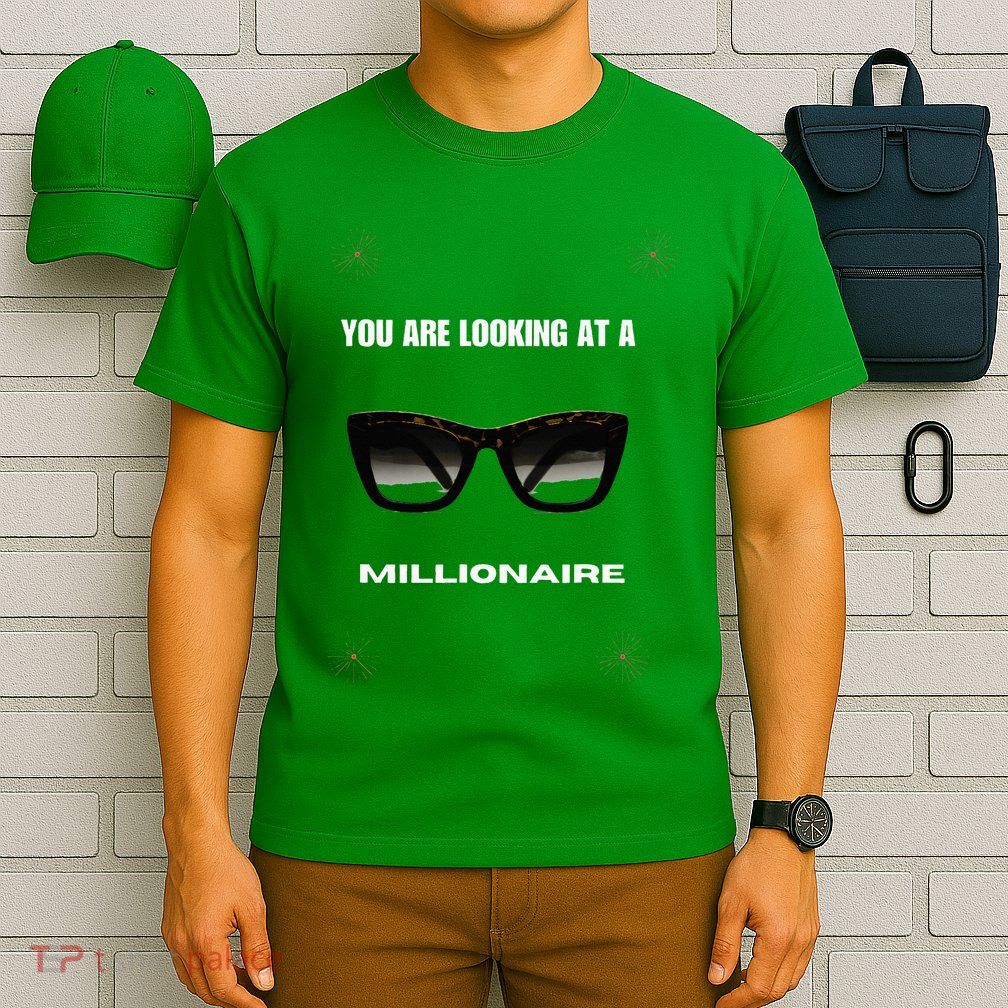 You Are Looking At A Millionaire T-Shirt