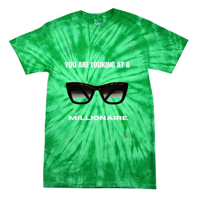 You Are Looking At A Millionaire Tie-Dye T-Shirt