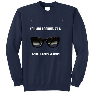 You Are Looking At A Millionaire Tall Sweatshirt