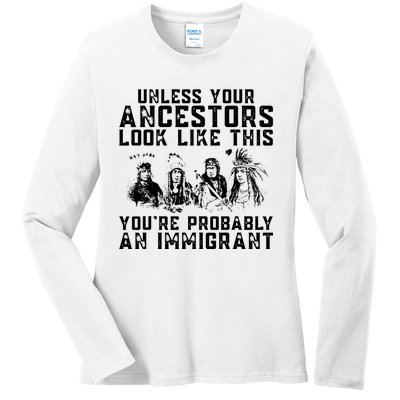 Your Ancestors Look Like This Youre Probably An Immigrant Ladies Long Sleeve Shirt