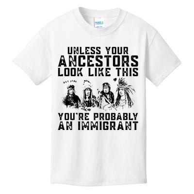 Your Ancestors Look Like This Youre Probably An Immigrant Kids T-Shirt