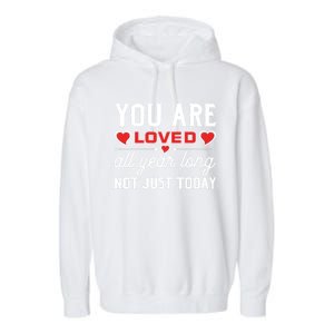 You Are Loved Valentines Day Dating Happy In Love Present Meaningful Gift Garment-Dyed Fleece Hoodie