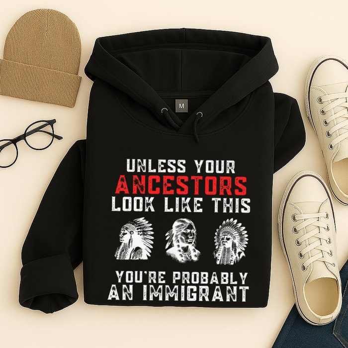 Your Ancestors Look Like This YouRe Probably An Immigrant Hoodie