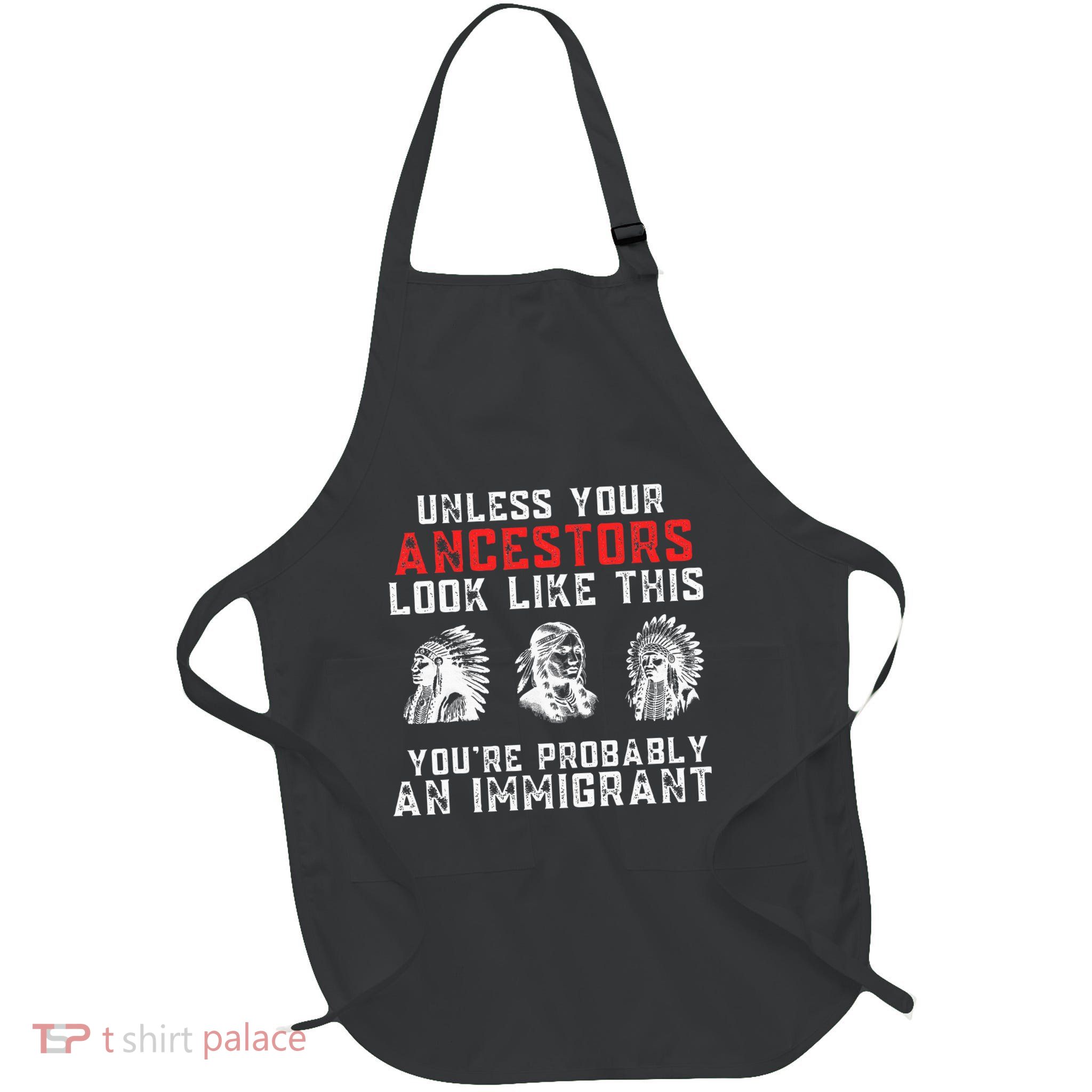 Your Ancestors Look Like This YouRe Probably An Immigrant Apron