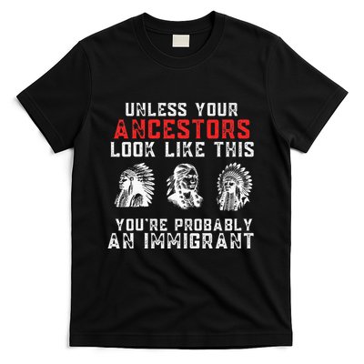 Your Ancestors Look Like This YouRe Probably An Immigrant T-Shirt