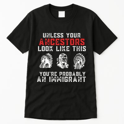 Your Ancestors Look Like This YouRe Probably An Immigrant Tall T-Shirt