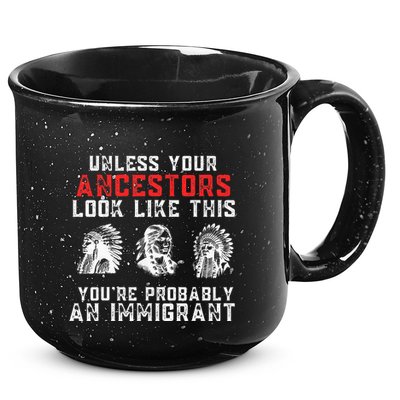 Your Ancestors Look Like This YouRe Probably An Immigrant 15oz Campfire Ceramic Mug