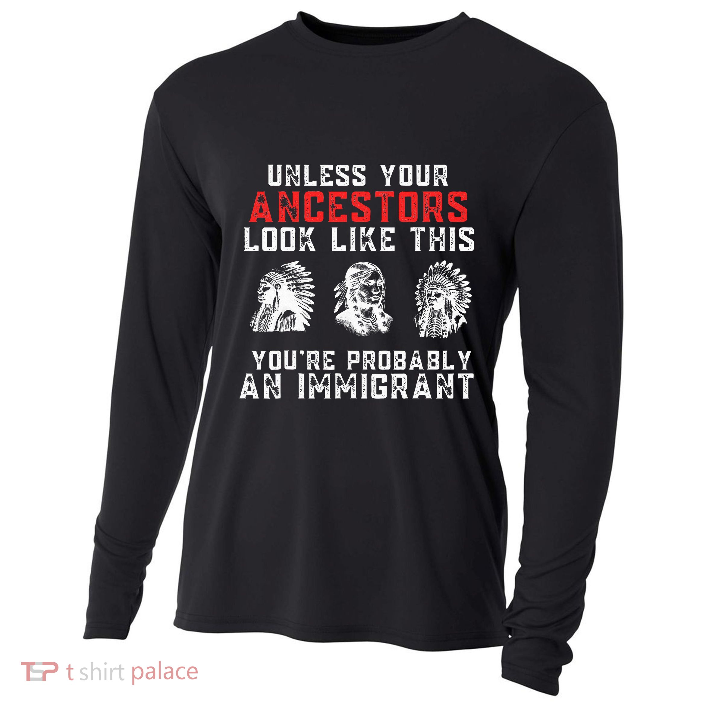 Your Ancestors Look Like This YouRe Probably An Immigrant Cooling Performance Long Sleeve Crew